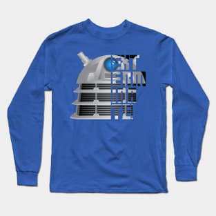 Exterminate!! Long Sleeve T-Shirt